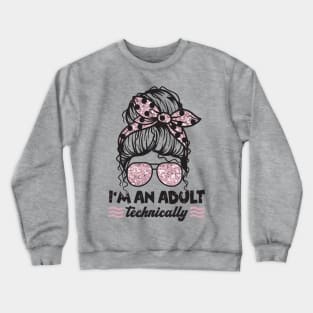 I'm An Adult Technically Messy Bun Crewneck Sweatshirt